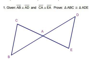 1. given: ab ≅ ad and ≅ eaca prove: δ abc ≅ δ ade