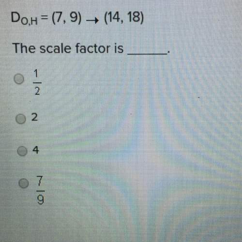 Do,h = (7,9) —&gt; (14,18) the scale factor is