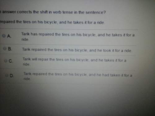 Which answer corrects the shift in verb tense in the sentence ? tank repaired the tires