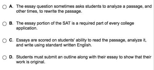 Which statement accurately describes the essay portion of the sat?