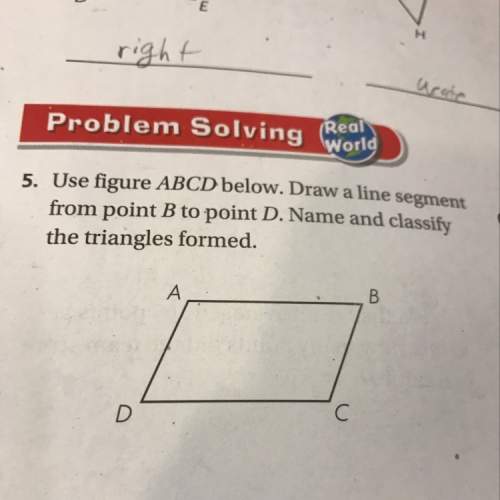Use figure abcd draw a line segment from point b to d. name and classify the triangles formed&lt;