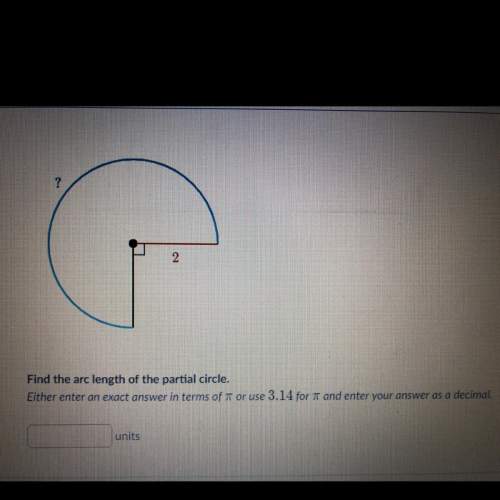 Find the arc length of the partial circle. either enter an exact answer in terms of pi or use