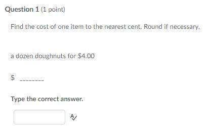 Find the cost of one item to the nearest cent. round if necessary. a dozen donuts for $4.00