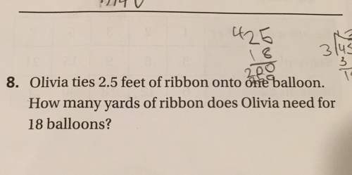 3us 8. olivia ties 2.5 feet of ribbon onto ome balloon how many yards of ribbon does olivia need for