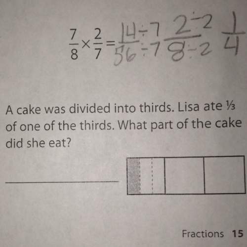 Acake was divided into thirds.lisa ate 1/3 of one of the thirds what part of the cake did she eat?