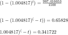 {(1-(1.004817)^t)}=\frac{987.416653}{1500}\\\\\\{(1-(1.004817)^(-t))}=0.65828\\\\\(1.004817)^(-t)=0.341722