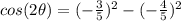 cos(2\theta)=(-\frac{3}{5})^2-(-\frac{4}{5})^2