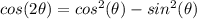 cos(2\theta)=cos^2(\theta)-sin^2(\theta)