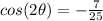cos(2\theta)=-\frac{7}{25}