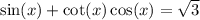 \sin(x)+\cot(x) \cos(x)=\sqrt{3}
