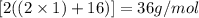 [2((2\times 1)+16)]=36g/mol