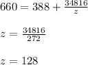 660 = 388 + \frac{34816}{z}\\\\z = \frac{34816}{272}\\\\z = 128