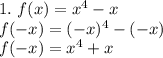1.\ f(x) = x^4-x\\f(-x) = (-x)^4-(-x)\\f(-x) = x^4+x