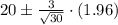 20\pm\frac{3}{\sqrt{30}}\cdot (1.96)