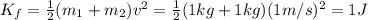 K_f = \frac{1}{2}(m_1+m_2)v^2=\frac{1}{2}(1 kg+1kg)(1 m/s)^2=1 J