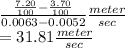 \frac{\frac{7.20}{100} -\frac{3.70}{100} }{0.0063-0.0052} \frac{meter}{sec} \\= 31.81 \frac{meter}{sec} \\