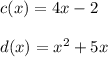 c(x) = 4x - 2\\\\d(x) = x^2 + 5x