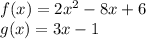 f (x) = 2x ^ 2-8x + 6\\g (x) = 3x-1