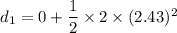 d_1=0+\dfrac{1}{2}\times 2\times (2.43)^2