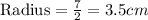\text{Radius}=\frac{7}{2}=3.5cm