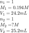 n_1=1\\M_1=0.194M\\V_1=24.2mL\\n_2=1\\M_2=?M\\V_2=25.2mL