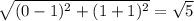 \sqrt{(0-1)^{2}+(1+1)^{2}}=\sqrt{5}