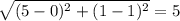 \sqrt{(5-0)^{2}+(1-1)^{2}}=5