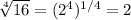 \sqrt[4]{16}=(2^{4})^{1/4}=2