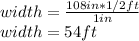 width=\frac{108in*1/2ft}{1in}\\width=54ft