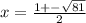 x = \frac{1 +- \sqrt{81}}{2}