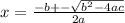 x = \frac{-b +- \sqrt{b^{2}-4ac}}{2a}