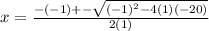 x = \frac{-(-1) +- \sqrt{(-1)^{2}-4(1)(-20)}}{2(1)}