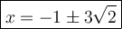 \large\boxed{x=-1\pm3\sqrt2}