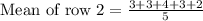 \text{Mean of row 2}=\frac{3+3+4+3+2}{5}