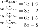 \frac{16x^2+48x}{8x} = 2x+6\\\frac{56x^2-14x}{7x} = 8x-2\\\frac{18x^2+15x}{3x}=6x+5\\\frac{20x^2-32x}{4x}=5x-8