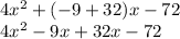 4x ^ 2 + (- 9 + 32) x-72\\4x ^ 2-9x + 32x-72