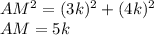 AM^2=(3k)^2+(4k)^2\\AM=5k