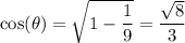 \cos(\theta) = \sqrt{1-\dfrac{1}{9}} = \dfrac{\sqrt{8}}{3}
