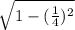 \sqrt{1-(\frac{1}{4})^2 }