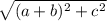 \sqrt{(a+b)^{2}+c^{2}}