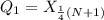 Q_1 = X_{\frac{1}{4}(N + 1)}