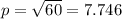 p=\sqrt{60}=7.746