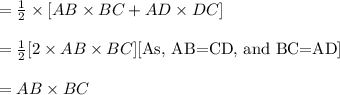 =\frac{1}{2}\times[ AB \times BC+ AD \times DC]\\\\=\frac{1}{2}[2 \times AB \times BC][\text{As, AB=CD, and BC=AD}]\\\\ = AB \times BC
