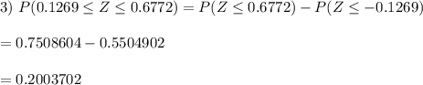 \text{3) }P(0.1269\leq Z \leq0.6772)=P(Z\leq 0.6772)-P(Z\leq-0.1269)\\\\=0.7508604- 0.5504902\\\\=0.2003702