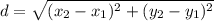 d=\sqrt{(x_{2}-x_{1})^{2} + (y_{2}-y_{1})^{2}}