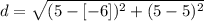 d=\sqrt{(5-[-6])^{2} + (5-5)^{2}}