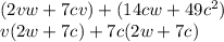 (2vw + 7cv) + (14cw + 49c^2)\\v(2w+7c)+7c(2w+7c)
