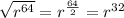 \sqrt{r^{64}}=r^{\frac{64}{2}}=r^{32}