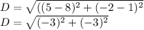 D= \sqrt{((5-8)^2+(-2-1)^2}\\D= \sqrt{(-3)^2+(-3)^2\\