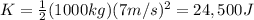 K=\frac{1}{2}(1000 kg)(7 m/s)^2=24,500 J
